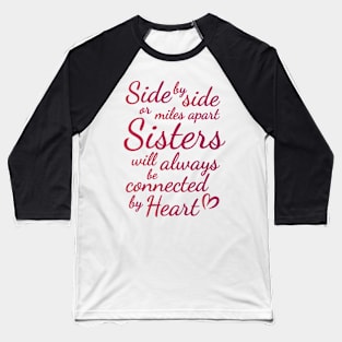 Sisters Side by Side , Birthday Gift ,Valentine Day Gift Baseball T-Shirt